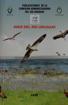 Aves del Río Uruguay : guía ilustrada de las especies del bajo Río Uruguay y el embalse de Salto Grande