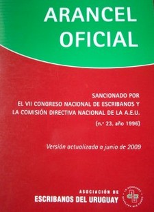 Arancel Oficial : sancionado por el VII Congreso Nacional de Escribanos y la Comisión Directiva Nacional de la A.E.U. (nº. 23, año 1996)