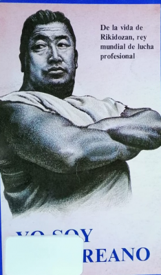 Yo soy coreano : de la vida de Rikidozan, rey mundial de lucha profesional