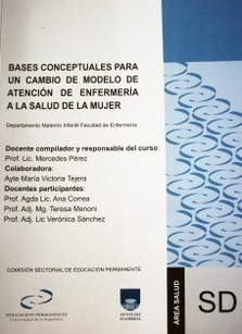 "Bases conceptuales para un cambio de modelo de atención de enfermería a la salud de la mujer"