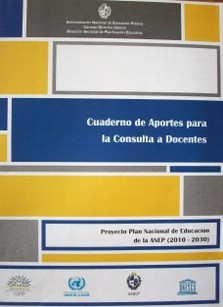 Cuaderno de aportes para la consulta a Docentes : Proyecto Plan Nacional de Educación de la ANEP (2010-2030)