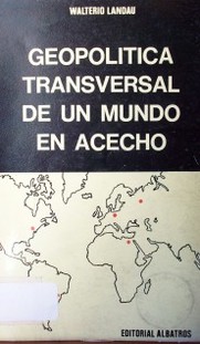 Geopolítica transversal de un mundo en acecho