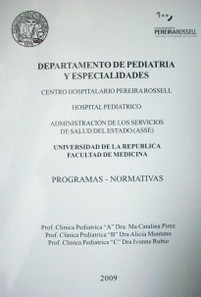 Departamento de pediatria y especialidades : Centro Hospitalario Pereira Rossell : Hospital Pediátrico : programas-normativas