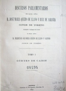 Discursos parlamentarios del Excmo. Señor D. José María Queipo de Llano y Ruiz de Saravia conde de Toreno