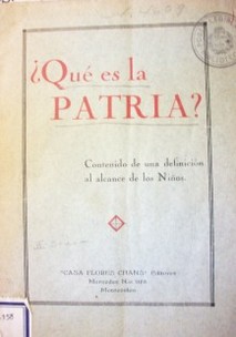 Una definición de la patria como relación de todos los valores : cartilla para uso de los niños de nuestras escuelas y liceos