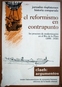 El reformismo en contrapunto : los procesos de modernización en el Río de la Plata (1890-1930)