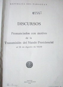 Discursos : pronunciados con motivo de la transmisión del mando Presidencial el 15 de Agosto de 1939