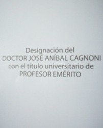 Designación del Doctor José Aníbal Cagnoni con el título universitario de Profesor Emérito