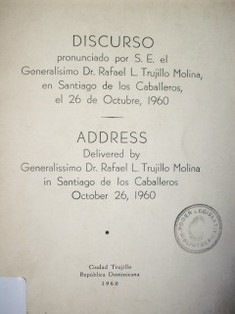 Discurso pronunciado por S. E. el Generalísimo Dr. Rafael Trujillo Molina, en Santiago de los Caballeros el 26 de Octubre, 1960