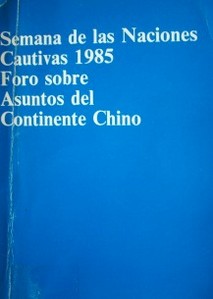 Semana de las Naciones cautivas 1985 : Foro sobre asuntos del continente Chino