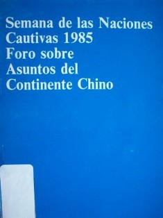 Semana de las Naciones Cautivas 1985 : Foro sobre Asuntos del Continente Chino