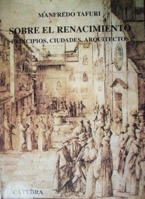 Sobre el Renacimiento : principios, ciudades, arquitectos.