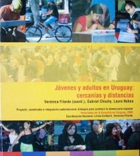 Jóvenes y adultos en Uruguay : cercanías y distancias
