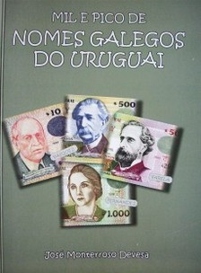 Mil e pico de nomes galegos do Uruguai : Galicia para uruguayos [,] Uruguai para galegos : (repertorio básico)