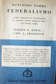 Estudios sobre federalismo : análisis comparado de la Constitución de Australia, Canadá, Alemania, Suiza y los Estados Unidos