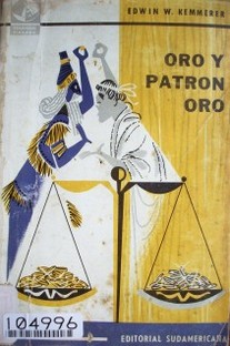 Oro y patrón oro : Historia de la moneda oro : Su pasado, presente y futuro