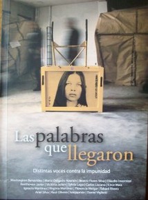 Las palabras que llegaron : distintas voces contra la impunidad