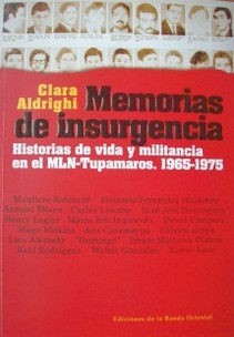 Memorias de insurgencia : historias de vida y militancia en el MLN-Tupamaros : 1965-1975