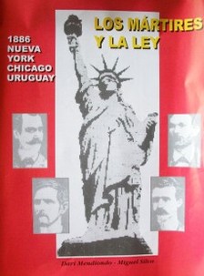 Los mártires y la ley : 1886 Nueva York, Chicago, Uruguay