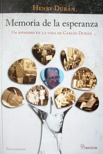 Memoria de la esperanza : un episodio en la vida de Carlos Durán