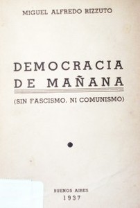 Democracia de mañana : (sin fascismo, ni comunismo)