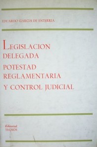 Legislación delegada, potestad reglamentaria y control judicial