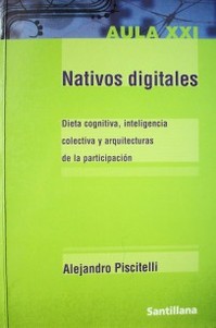 Nativos digitales : dieta cognitiva, inteligencia colectiva y arquitecturas de la participación