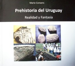 Prehistoria del Uruguay : realidad y fantasía