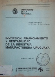 Inversión, financiamiento y rentabilidad de la industria manufacturera uruguaya
