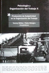 Psicología y Organización del Trabajo X : producción de subjetividad en la organización del trabajo