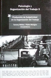 Psicología y Organización del Trabajo X : producción de subjetividad en la organización del trabajo