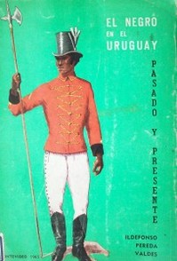 El negro en el Uruguay : pasado y presente