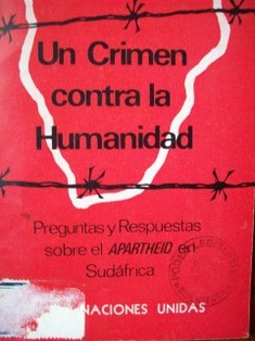 Un crimen contra la humanidad : preguntas y respuestas sobre el Apartheid en Sudáfirca