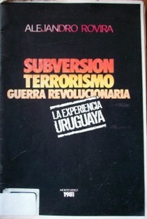 Subversión, terrorismo, guerra revolucionario : la experiencia uruguaya