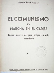 El comunismo en marcha en le caribe ; cuatro lugares de gran peligro en este hemisferio