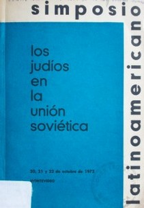 Los judíos en la Unión Soviética : simposio Latinoamericano