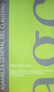 Panel de discusión : estructura y funcionamiento del gobierno universitario : perspectivas de nuevas formas de ejercicio de la democracia