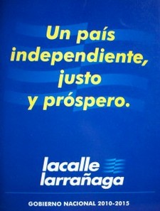 Un país independiente, justo y próspero : programa de Gobierno 2010-2015