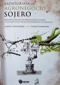Radiografía del agronegocio sojero : descripción de los principales actores y los impactos socio-económicos en Uruguay