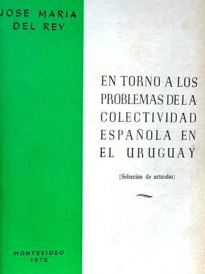 En torno a los problemas de la colectividad española en el Uruguay : (selección de artículos)
