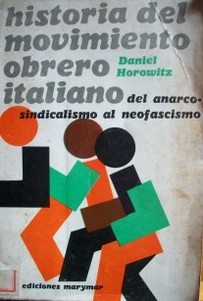 Historia del Movimiento Obrero Italiano : del Anarco- Sindicalismo al Neofascismo