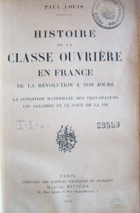 Histoire de la classe ouvrière en France : de la révolution a nos jours : la condition matérielle des travailleurs les salaires et le cout de la vie