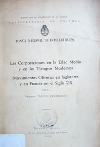 Las corporaciones en la Edad Media y en los tiempos modernos ; Movimientos obreros en Inglaterra y en Francia en el siglo XIX