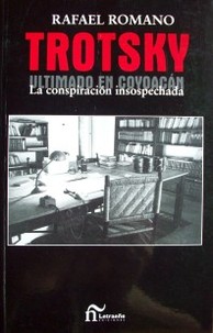 Trotsky : ultimado en Coyoacán : la conspiración insospechada