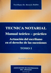 Técnica notarial : manual teórico - práctico : actuación del escribano en el derecho de las sucesiones