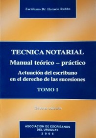 Técnica notarial : manual teórico - práctico : actuación del escribano en el derecho de las sucesiones