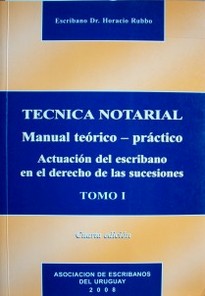 Técnica notarial : manual teórico - práctico : actuación del escribano en el derecho de las sucesiones