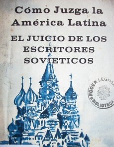 Cómo juzga la América Latina : el juicio de los escritores sovieticos