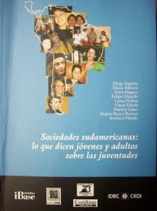 Sociedades sudamericanas : lo que dicen jóvenes y adultos sobre las juventudes