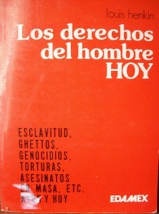 Los derechos del hombre hoy : Esclavitud, ghettos, genocidios, torturas, asesinatos en masa, etc. ayer y hoy